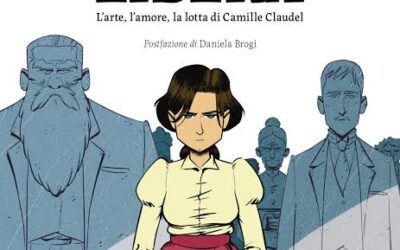 Troppo Libera: l’arte, l’amore, la lotta di Camille Claudel