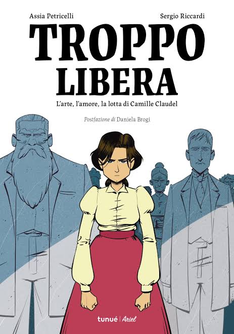 Troppo Libera: l’arte, l’amore, la lotta di Camille Claudel
